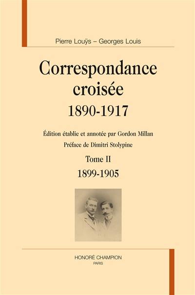 Correspondance croisée : 1890-1917. Vol. 2. 1899-1905