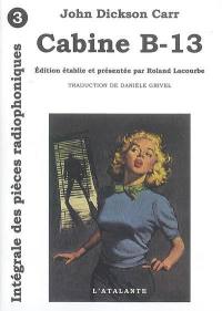 Intégrale des pièces radiophoniques. Vol. 3. Cabine B-13