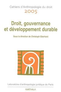 Cahiers d'anthropologie du droit, n° 2005. Droit, gouvernance et développement durable
