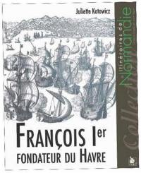 François Ier : fondateur du Havre