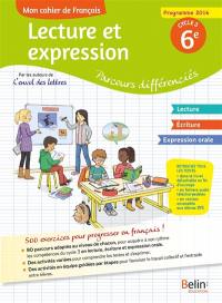 Mon cahier de français, lecture et expression 6e, cycle 3 : parcours différenciés : programmes 2016