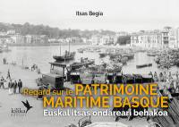 Regard sur le patrimoine maritime basque. Euskal itsas ondareari behakoa