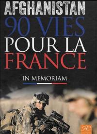 Afghanistan, 90 vies pour la France : in memoriam