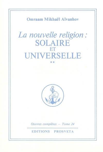 Oeuvres complètes. Vol. 24. La nouvelle religion : solaire et universelle. 2