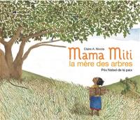Mama Miti : la mère des arbres : Prix Nobel de la paix