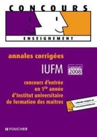 IUFM, concours d'entrée en 1re année d'Institut de formation des maîtres : annales corrigées, concours 2008