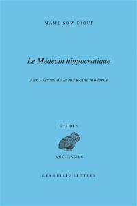 Le médecin hippocratique : aux sources de la médecine moderne