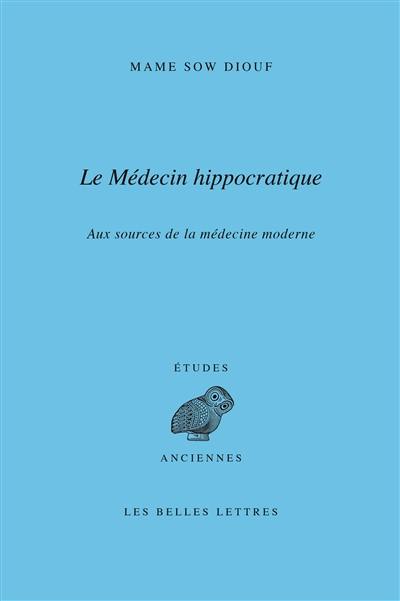 Le médecin hippocratique : aux sources de la médecine moderne