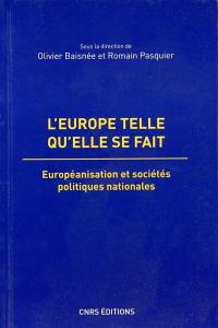 L'Europe telle qu'elle se fait : européanisation et sociétés politiques nationales