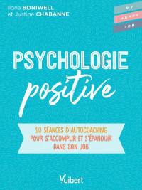 Psychologie positive : 10 séances d'autocoaching pour se motiver et s'épanouir dans son job