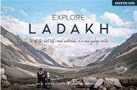Explore Ladakh : 12 of the best off-road motorbike, 4X4 and cycling routes : adventure guide