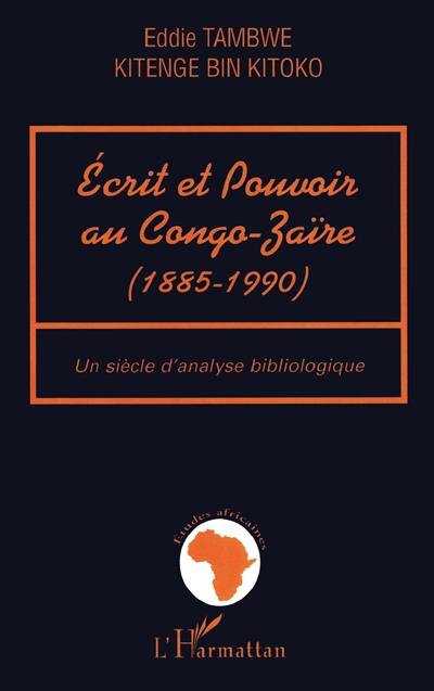 Ecrit et pouvoir au Congo-Zaïre, 1885-1990 : un siècle d'analyse bibliologique