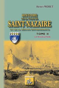 Histoire de la ville de Saint-Nazaire et de la région environnante. Vol. 2. La Révolution