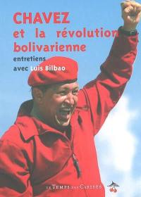 Chavez et la révolution bolivarienne : entretiens avec Luis Bilbao