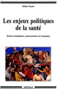 Les enjeux politiques de la santé : études sénégalaises, équatoriennes et françaises