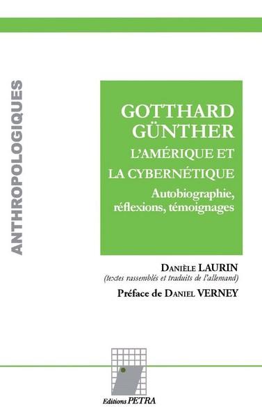 Gotthard Günther, l'Amérique et la cybernétique : autobiographie, réflexions, témoignages