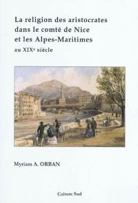 La religion des aristocrates dans le comté de Nice et les Alpes-Maritimes au XIXe siècle