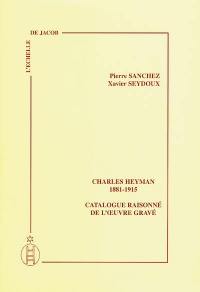 Charles Heyman, 1881-1915 : catalogue raisonné de l'oeuvre gravé