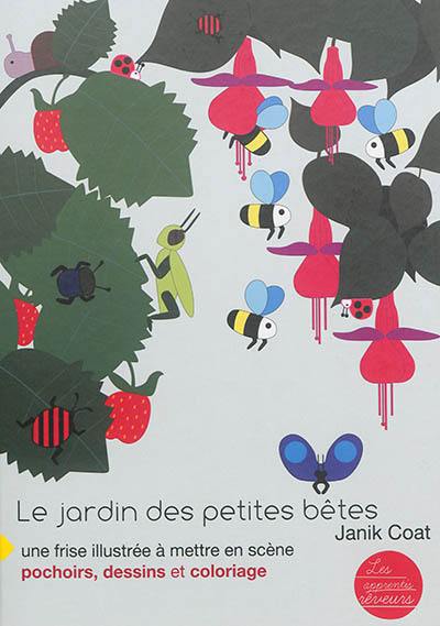 Le jardin des petites bêtes : une frise illustrée à mettre en scène : pochoirs, dessins et coloriage