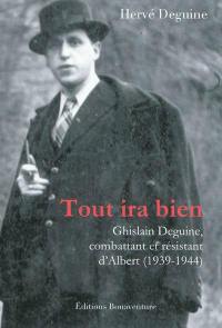 Tout ira bien : Ghislain Deguine, combattant et résistant d'Albert, 1939-1944