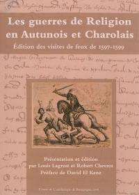 Les guerres de Religion en Autunois et Charolais : édition des visites de feux de 1597-1599