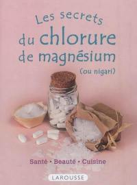 Les secrets du chlorure de magnésium (ou nigari) : santé, beauté, cuisine, plantes