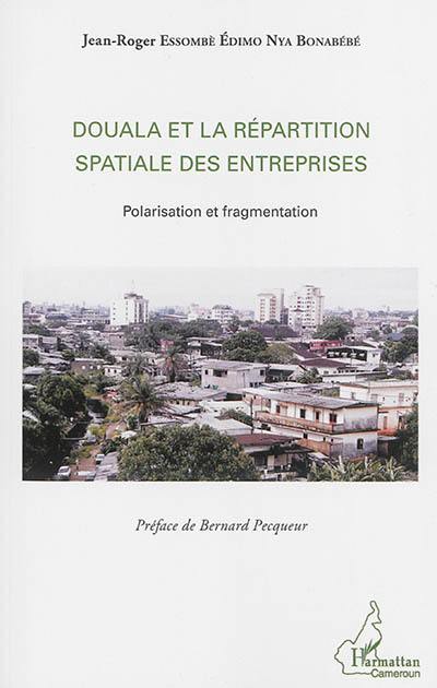 Douala et la répartition spatiale des entreprises : polarisation et fragmentation