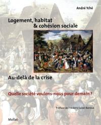 Logement, habitat & cohésion sociale : au-delà de la crise, quelle société voulons-nous pour demain ?