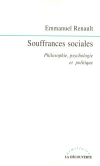 Souffrances sociales : philosophie, psychologie et politique