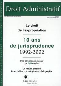 Droit administratif, hors-série. Le droit de l'expropriation : 10 ans de jurisprudence, 1992-2002