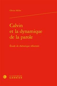 Calvin et la dynamique de la parole : étude de rhétorique réformée
