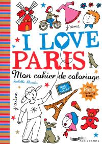 I love Paris : mon cahier de coloriage. The Paris coloring book