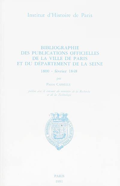 Bibliographie des publications officielles de la ville de Paris et du département de la Seine. 1800-février 1848