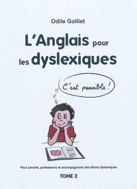 Pour parents, professeurs et accompagnateurs des élèves dyslexiques. Vol. 2. L'anglais pour les dyslexiques
