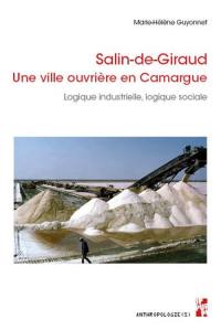 Salin-de-Giraud : une ville ouvrière en Camargue : logique industrielle, logique sociale