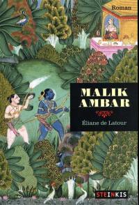 Malik Ambar : l'histoire vraie d'un esclave africain né en Abyssinie devenu roi en Inde (XVIe-XVIIe siècles), pays de la mondialisation avant l'heure