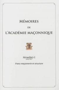 Mémoires de l'Académie maçonnique. Vol. 1. Franc-maçonnerie et structure