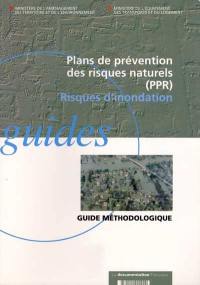 Plans de prévention des risques naturels (PPR) : risques d'inondation : guide méthodologique