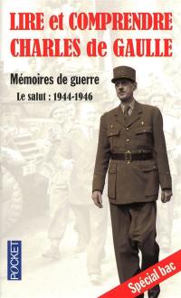 Lire et comprendre Charles de Gaulle : mémoires de guerre - le salut : 1944-1946
