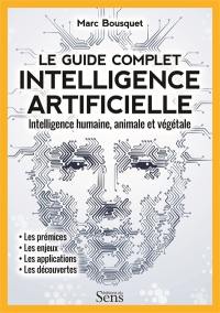 Intelligence artificielle, le guide complet : intelligence humaine, animale et végétale