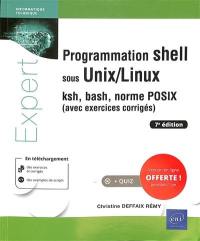 Programmation shell sous Unix-Linux : ksh, bash, norme POSIX : avec exercices corrigés