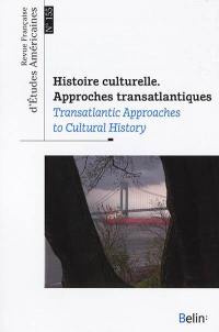 Revue française d'études américaines, n° 155. Histoire culturelle : approches transatlantiques. Transatlantic approaches to cultural history