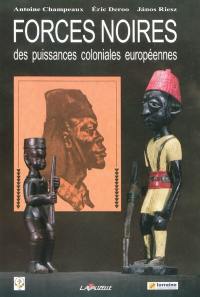 Forces noires des puissances coloniales européennes : actes du colloque organisé les 24 et 25 janvier 2008 à Metz