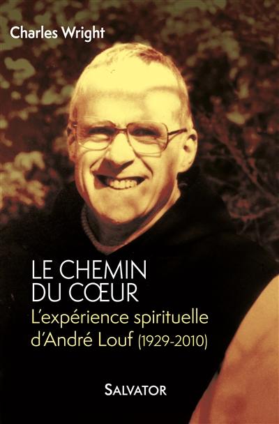 Le chemin du coeur : l'expérience spirituelle d'André Louf, 1929-2010
