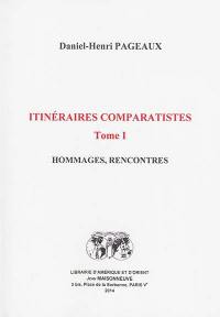 Itinéraires comparatistes. Vol. 1. Hommages, rencontres