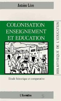 Colonisation, enseignement et éducation : étude historique et comparative
