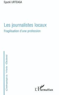 Les journalistes locaux : fragilisation d'une profession