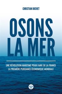 Osons la mer : une révolution maritime pour faire de la France la première puissance économique mondiale
