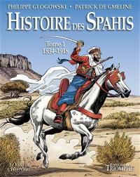 Histoire des spahis. Vol. 1. 1834-1918