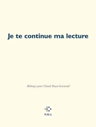 Je te continue ma lecture : mélanges pour Claude Royet-Journoud